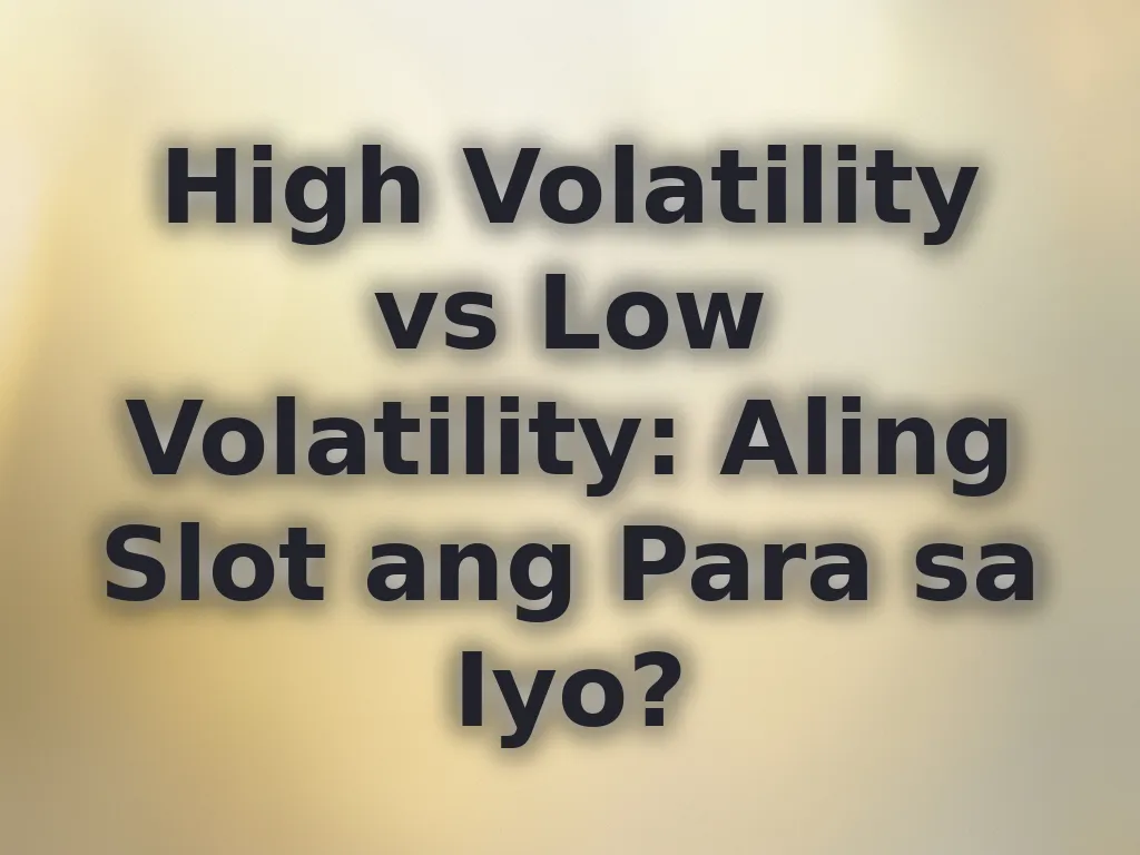 High Volatility vs Low Volatility: Aling Slot ang Para sa Iyo?