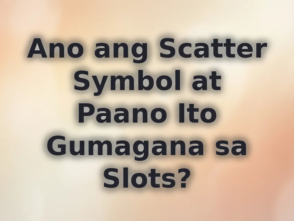 Ano ang Scatter Symbol at Paano Ito Gumagana sa Slots?
