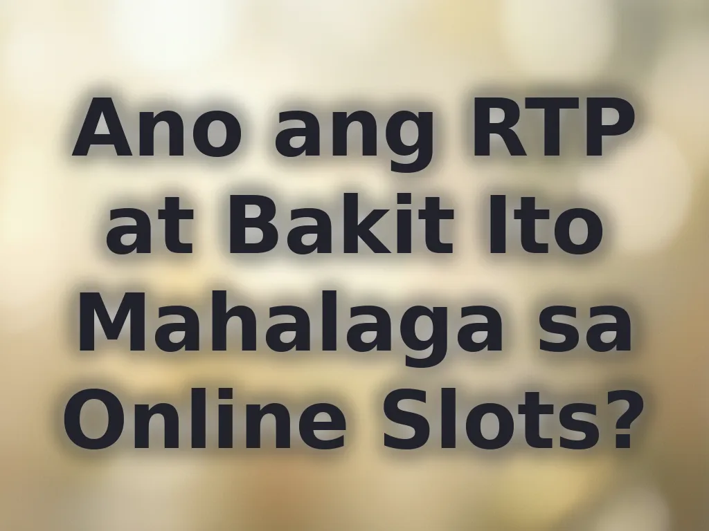 Ano ang RTP at Bakit Ito Mahalaga sa Online Slots?
